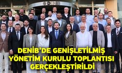 DENİB’de Genişletilmiş Yönetim Kurulu Toplantısı Gerçekleştirildi