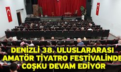 Denizli 38. Uluslararası Amatör Tiyatro Festivalinde coşku devam ediyor