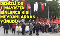 Denizli’de 1 Mayıs’ta binlerce kişi meydanlardan yürüdü
