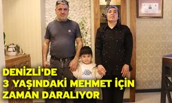 Denizli'de 3 yaşındaki Mehmet için zaman daralıyor