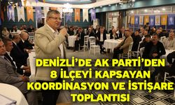 Denizli’de AK Parti’den 8 İlçeyi Kapsayan Koordinasyon ve İstişare Toplantısı