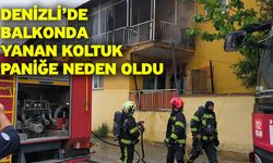 Denizli’de balkonda yanan koltuk paniğe neden oldu