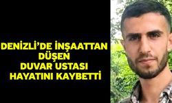 Denizli’de inşaattan düşen duvar ustası hayatını kaybetti
