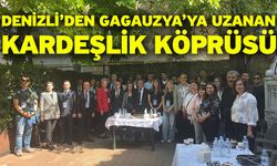 Denizli’den Gagauzya’ya uzanan kardeşlik köprüsü