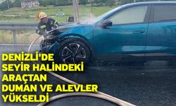 Denizli'de seyir halindeki araçtan duman ve alevler yükseldi
