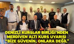 Denizli Kurslar Birliği’nden Merdiven Altı Kurs Uyarısı “Bize Güvenin, Onlara Değil”