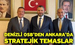 Denizli OSB’den Ankara’da Stratejik Temaslar