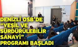 Denizli OSB’de “Yeşil Ve Sürdürülebilir Sanayi” Programı Başladı