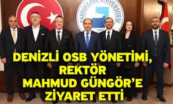 Denizli OSB Yönetimi, Rektör Mahmud Güngör’e ziyaret etti