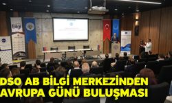 Türkiye-AB Gündemi ve Avrupa’nın Yeni Sanayi Politikaları DSO’da Konuşuldu