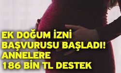 Ek doğum izni başvurusu başladı! Annelere 186 bin TL destek
