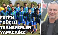 Erten, “Güçlü transferler yapacağız”