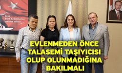 Evlenmeden önce talasemi taşıyıcısı olup olunmadığına bakılmalı
