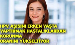 HPV aşısını erken yaşta yaptırmak hastalıklardan korunma oranını yükseltiyor
