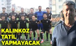 Kalınkoz tatil yapmayacak