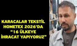 Karacalar Tekstil HOMETEX 2026'da “16 ülkeye ihracat yapıyoruz”