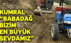 Kumral “Babadağ bizim en büyük sevdamız”