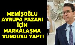 Memişoğlu Avrupa pazarı için markalaşma vurgusu yaptı