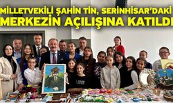 Milletvekili Şahin Tin, Serinhisar’daki merkezin açılışına katıldı