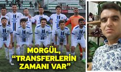 Morgül, “Transferlerin zamanı var”