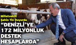 Milletvekili Şahin Tin Duyurdu “Denizli’ye 172 Milyonluk Destek Hesaplarda”