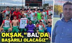 Okşak, “BAL’da başarılı olacağız”