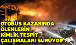 Otobüs kazasında ölenlerin kimlik tespit çalışmaları sürüyor