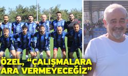 Özel, “Çalışmalara ara vermeyeceğiz”