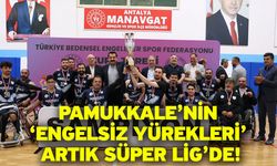 Pamukkale’nin ‘Engelsiz Yürekleri’ Artık Süper Lig’de!