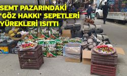 Semt pazarındaki ‘göz hakkı' sepetleri yürekleri ısıttı
