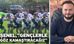 Şenel, “Gençlerle göz kamaştıracağız”