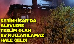 Serinhisar'da alevlere teslim olan ev kullanılamaz hale geldi