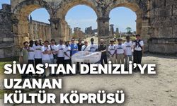 Sivas’tan Denizli’ye uzanan kültür köprüsü