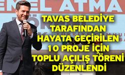 Tavas Belediye tarafından hayata geçirilen 10 proje için toplu açılış töreni düzenlendi