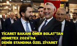 Ticaret Bakanı Ömer Bolat’tan Hometex 2026’da DENİB Standına Özel Ziyaret