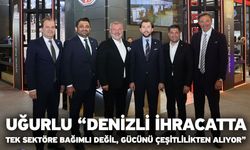Uğurlu “Denizli İhracatta Tek Sektöre Bağımlı Değil, Gücünü Çeşitlilikten Alıyor”