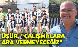 Üşür, “Çalışmalara ara vermeyeceğiz”