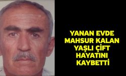 Yanan evde mahsur kalan yaşlı çift hayatını kaybetti