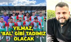 Yılmaz, ‘BAL’ gibi tadımız olacak