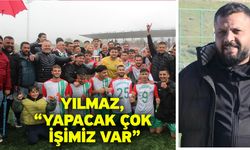 Yılmaz, “Yapacak çok işimiz var”
