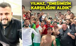 Yılmaz, “Emeğimizin karşılığını aldık”