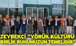 Zeybekci “Yörük Kültürü Birlik Ruhumuzun Temelidir”