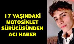 17 Yaşındaki Motosiklet Sürücüsünden Acı Haber
