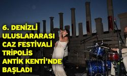 6. Denizli Uluslararası Caz Festivali Tripolis Antik Kenti’nde Başladı