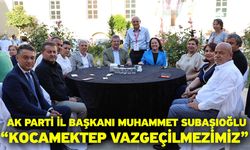 AK Parti İl Başkanı Muhammet Subaşıoğlu “Kocamektep Vazgeçilmezimiz”