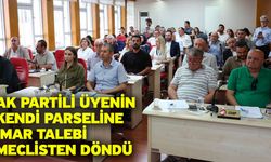 AK Partili Üyenin Kendi Parseline İmar Talebi Meclisten Döndü