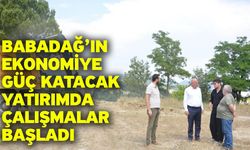 Babadağ’ın ekonomiye güç katacak yatırımda çalışmalar başladı