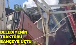 Belediyenin traktörü bahçeye uçtu