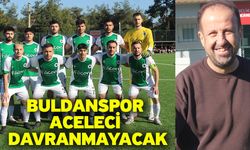 Buldanspor aceleci davranmayacak