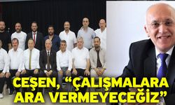 Ceşen, “Çalışmalara ara vermeyeceğiz”